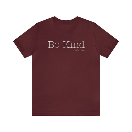 Be Kind...of a Bitch (White Font)