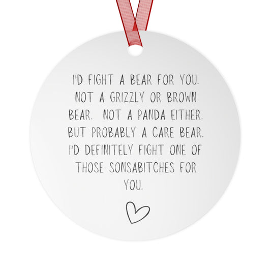 I'd Fight a Bear for You Metal Ornament, Funny Christmas Friend or Sibling Gift