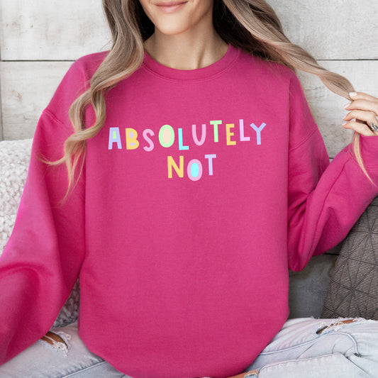 Absolutely Not Sweatshirt, Positivity, Funny, Sarcastic, Mom Gift, Mental Health, Colorful, Pastel, Crewneck, Crew Neck Sweatshirt