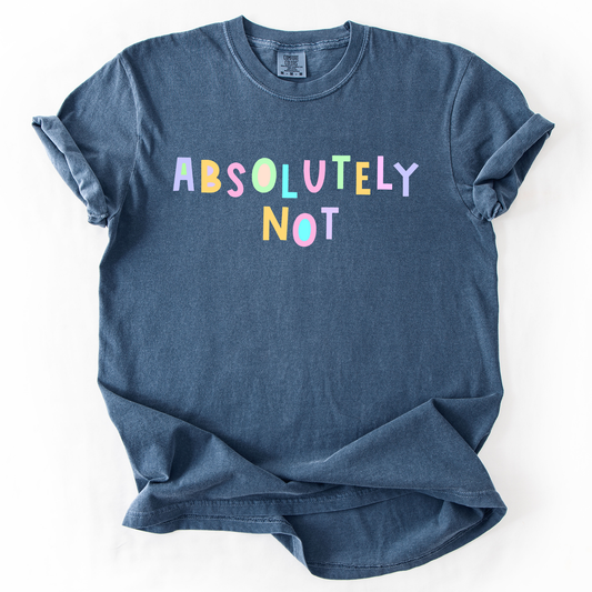 Absolutely Not, Colorful, Sassy, Sarcastic, Minimalist, Funny, Comfort Colors T-Shirt