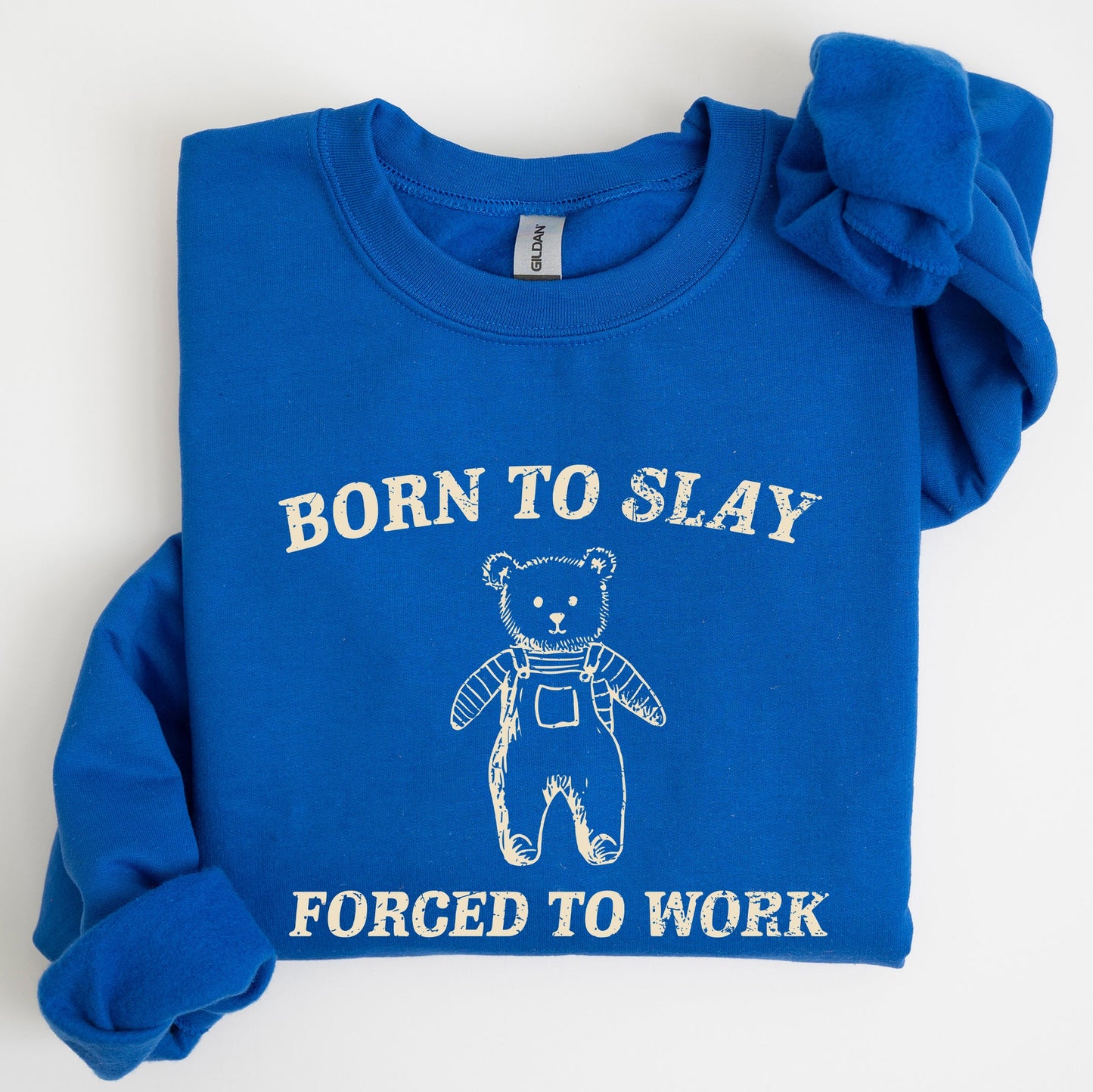 Born To Slay Forced To Work, Bear, Meme, Aesthetic, Funny Sweatshirt