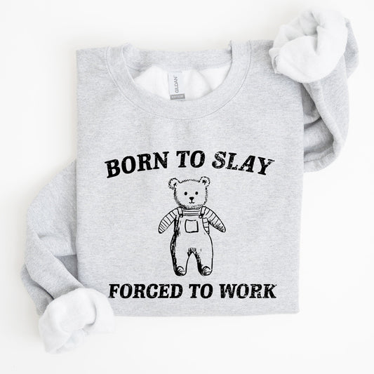 Born To Slay Forced To Work, Bear, Meme, Aesthetic, Funny Sweatshirt