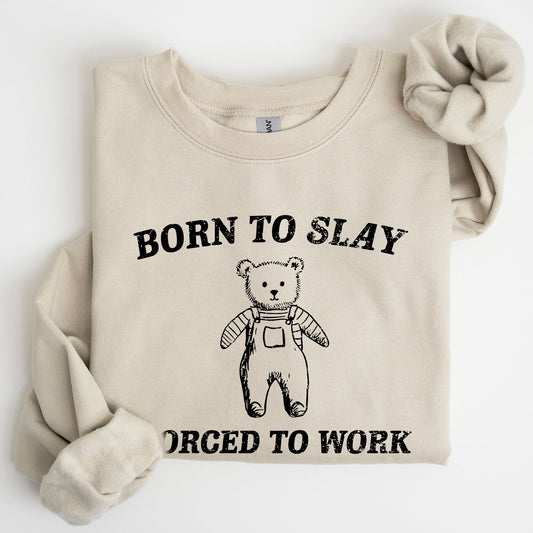 Born To Slay Forced To Work, Bear, Meme, Aesthetic, Funny Sweatshirt