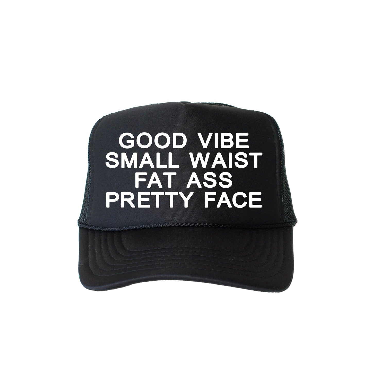 Good Vibe Small Waist Fat Ass Pretty Face, Sassy, Funny, Black Snapback Trucker Hat