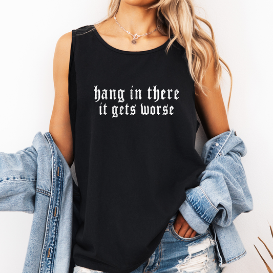 Hang In There It Gets Worse, Sassy, Sarcastic, Minimalist, Funny Comfort Colors Tank Top