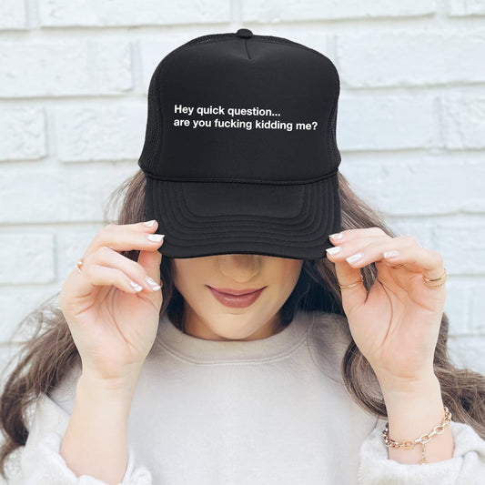 Hey Quick Question, Are You Kidding Me, Sassy, Funny, Black Snapback Trucker Hat
