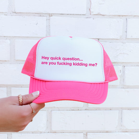 Hey Quick Question, Are You Kidding Me, Sassy, Funny, Bright Pink Snapback Trucker Hat
