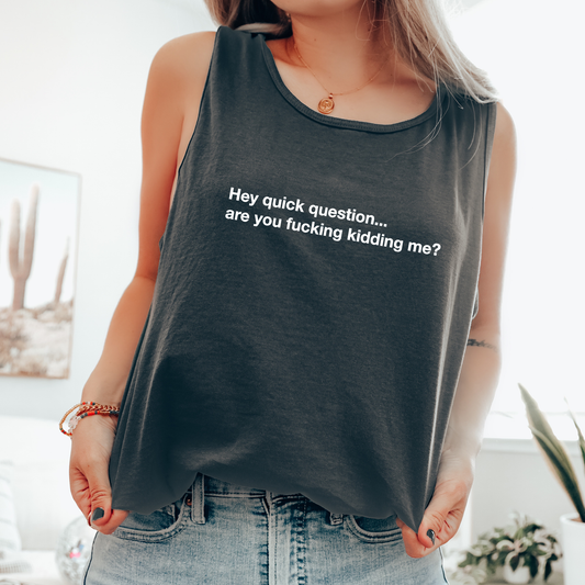 Hey Quick Question, Are You Kidding Me, Vulgar, Sassy, Sarcastic, Minimalist, Funny Comfort Colors Tank Top