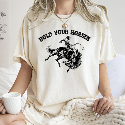 Hold Your Horses, BroncoRider, Rodeo, Cowboy, Western, Country, Cowgirl, Tshirt Comfort Colors T-Shirt