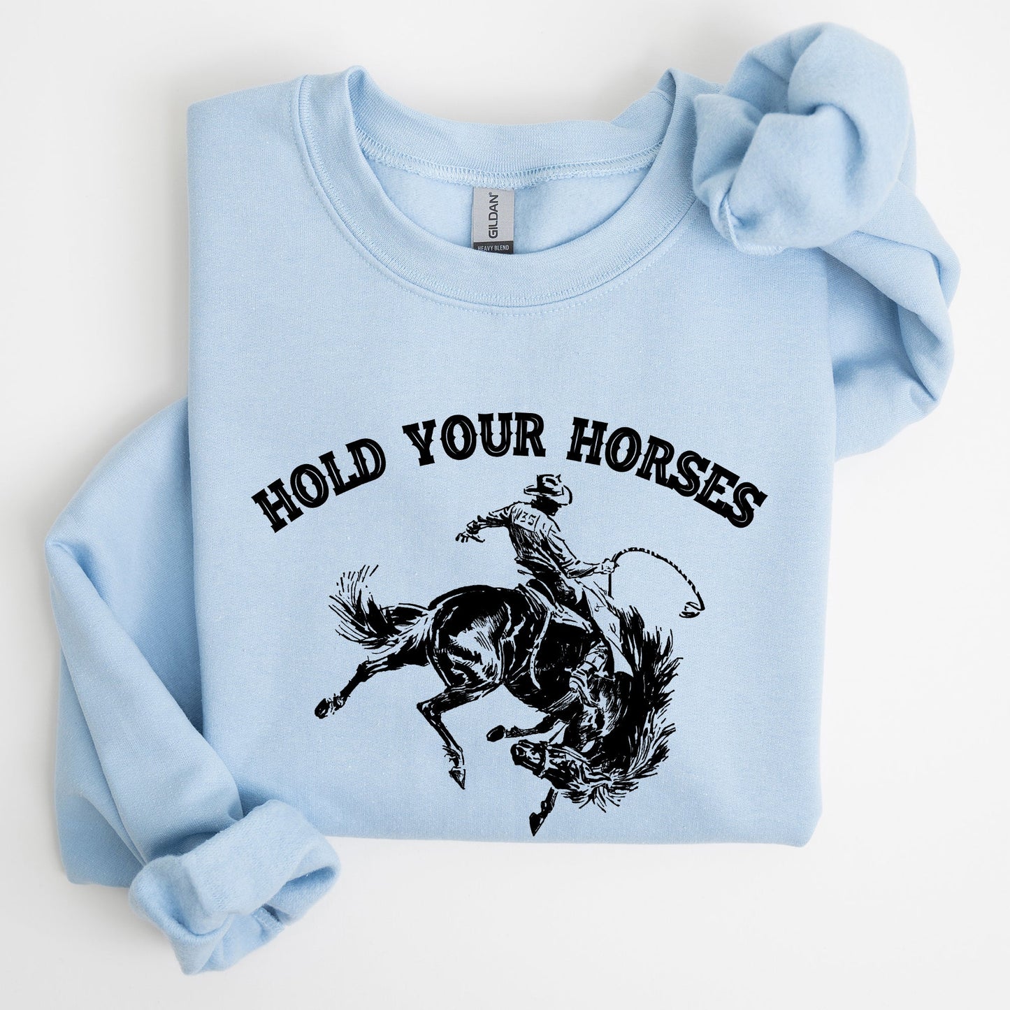 Hold Your Horses, Rodeo, Cowboy, Western Cowgirl Sweatshirt