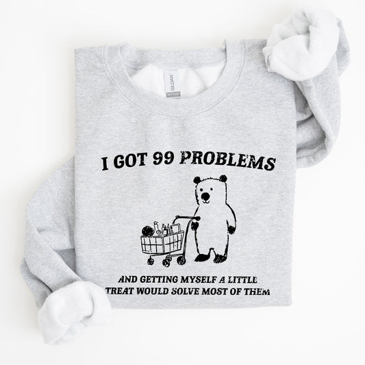 I Got 99 Problems, Bear, Funny, Aesthetic Sweatshirt