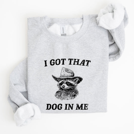 I Got That Dog In Me, Raccoon, Meme, Aesthetic, Funny Sweatshirt