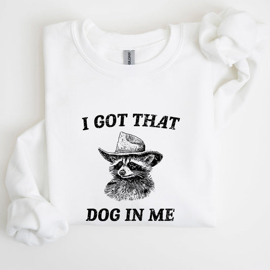 I Got That Dog In Me, Raccoon, Meme, Aesthetic, Funny Sweatshirt