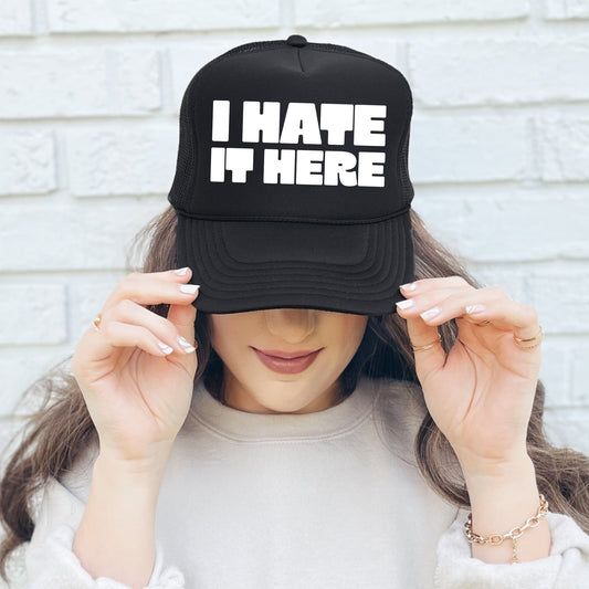 I Hate It Here, Sassy, Funny, Black Snapback Trucker Hat