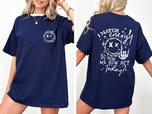 I Match Energy, How We Going To Act, Skeleton, Smiley Tshirt Comfort Colors T-Shirt