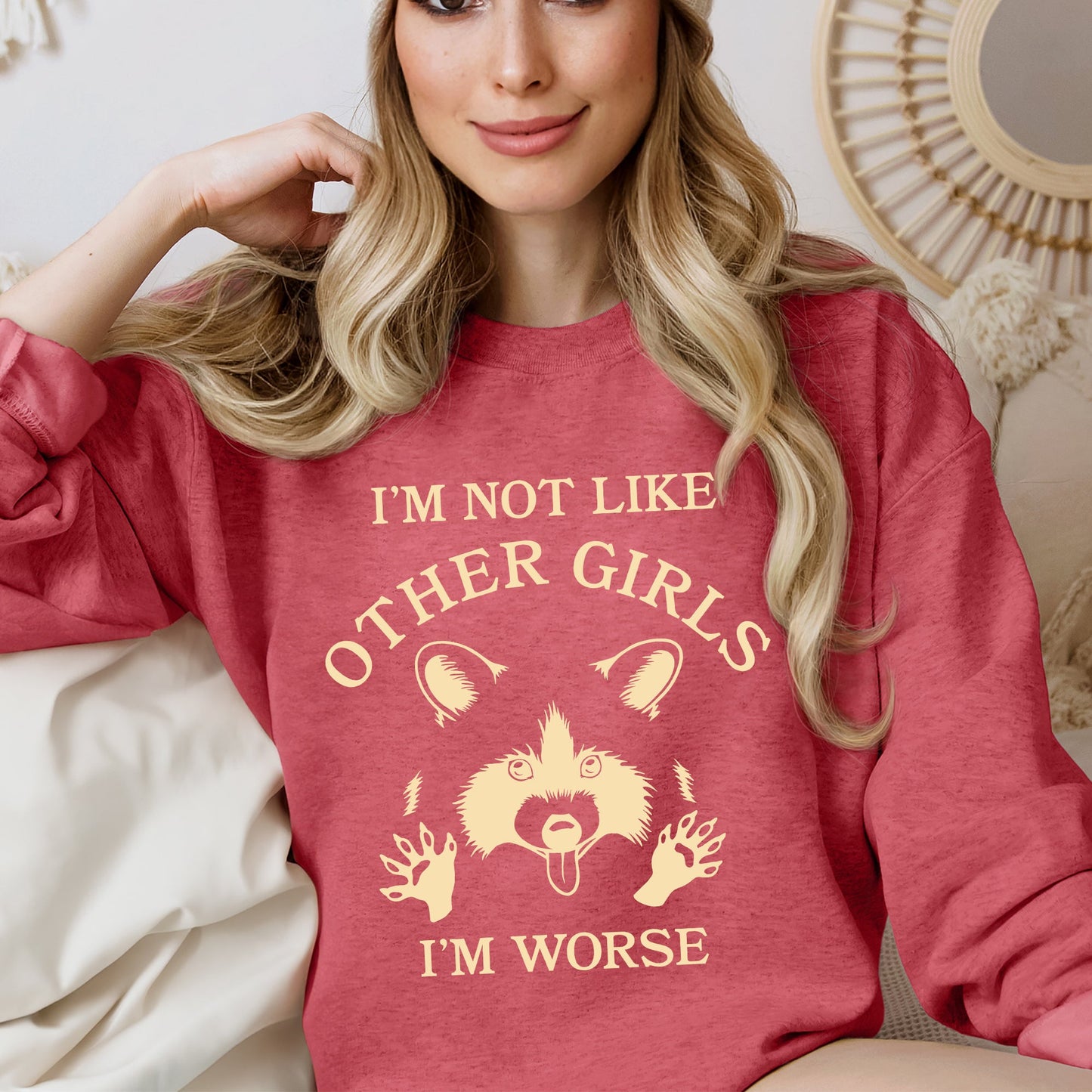 I'm Not Like Other Girls, I'm Worse, Raccoon Sweatshirt