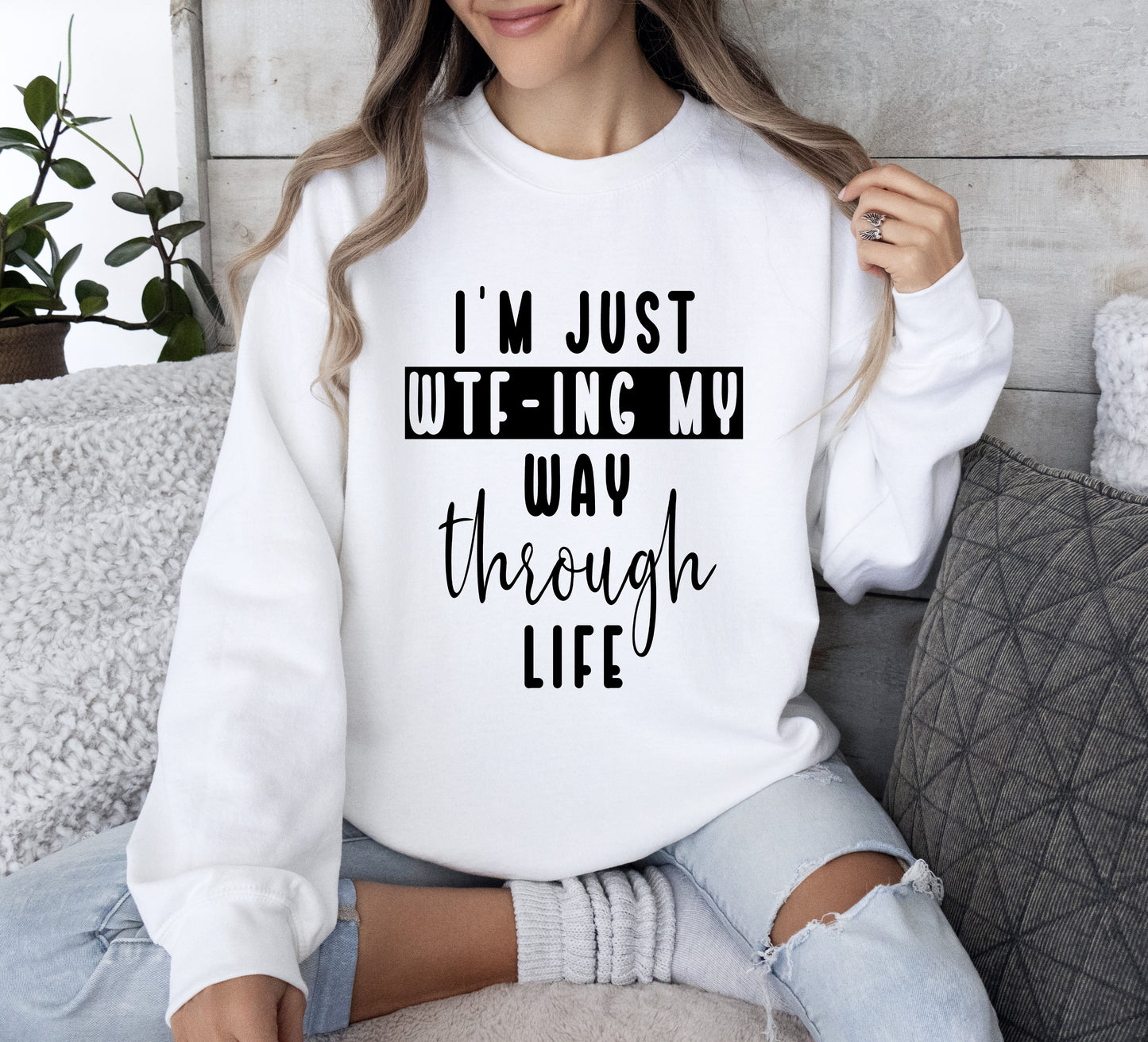 I'm Just Wtf-ing My Way Funny Sweatshirt, Sarcastic College Sweatshirt