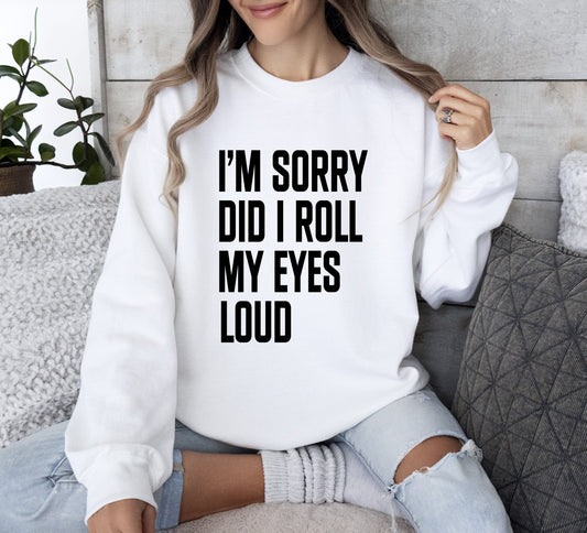 Did I Roll My Eyes Loud Funny Sweatshirt, Sarcastic College Sweatshirt