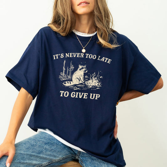 It's Never Too Late To Give Up, Raccoon, Meme, Aesthetic, Funny, Comfort Colors Tshirt