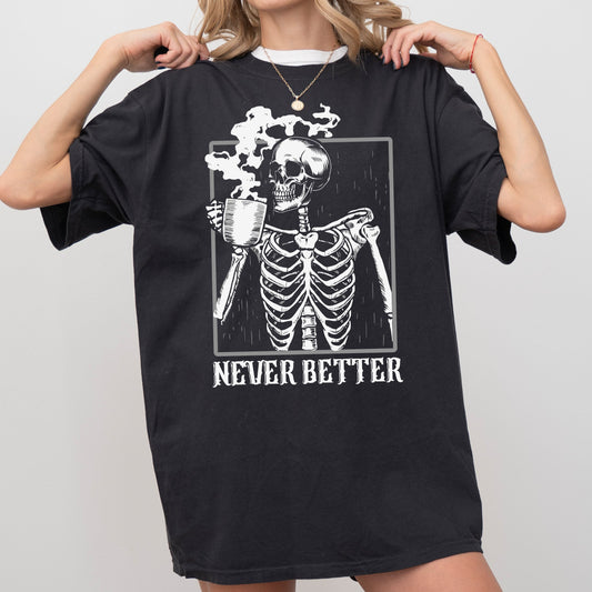 Never Better Skeleton, Coffee, Retro, Aesthetic, Vintage, Comfort Colors Tshirt