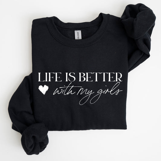 Life Is Better With My Girls, Mother's Day Sweatshirt