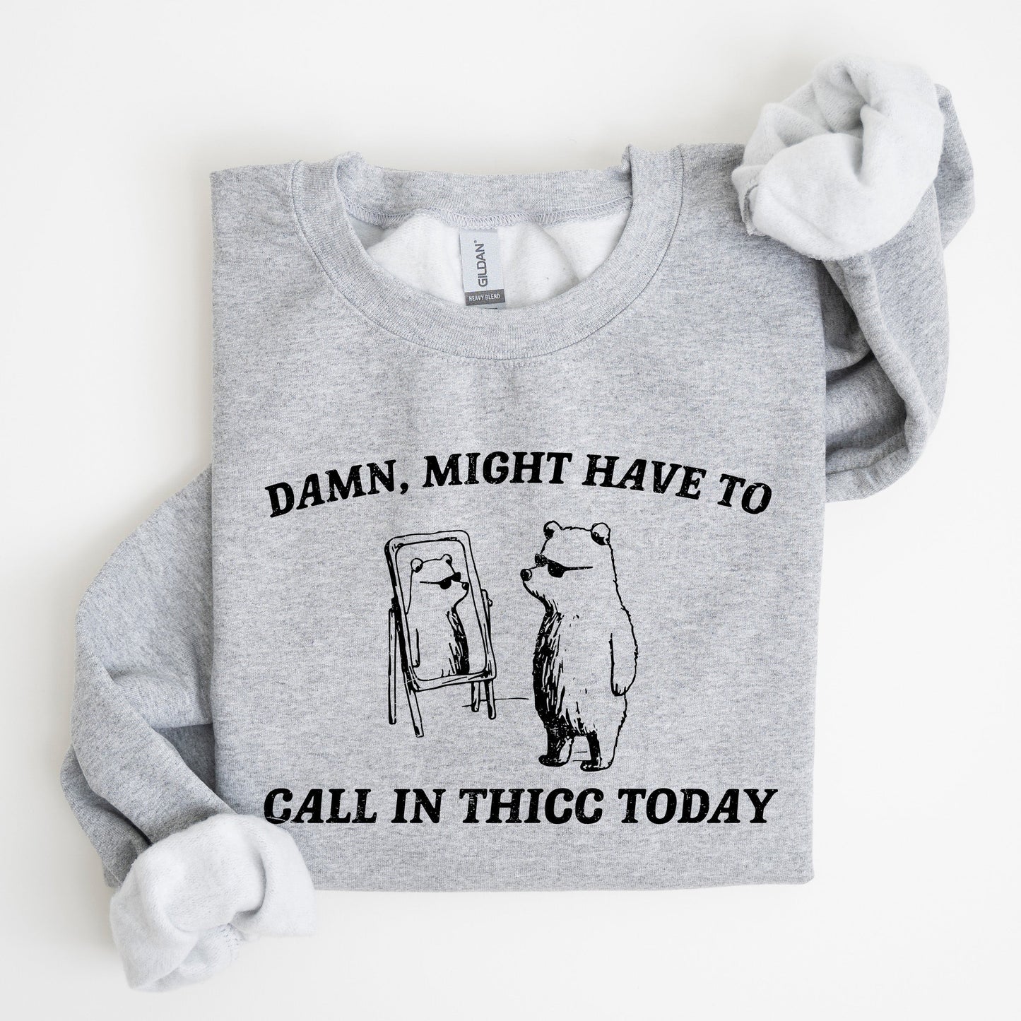 Might Have To Call In Thicc Today, Bear, Funny, Meme, Sweatshirt