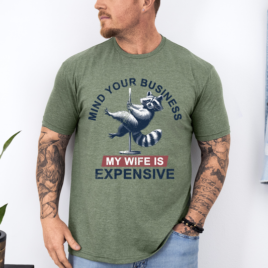 Mind Your Business My Wife Is Expensive, Funny, Raccoon, Dad, Father's Day, Husband, Brother, Guy Gift, Soft Style T-Shirt