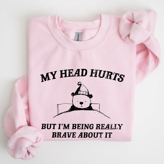 My Head Hurts, Bear, Sick, Meme, Aesthetic, Funny Sweatshirt