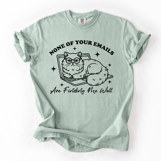 None Of Your Emails Are Finding Me Well, Cat, Work, Office, Funny, Sassy, Sarcastic Tshirt Comfort Colors T-Shirt