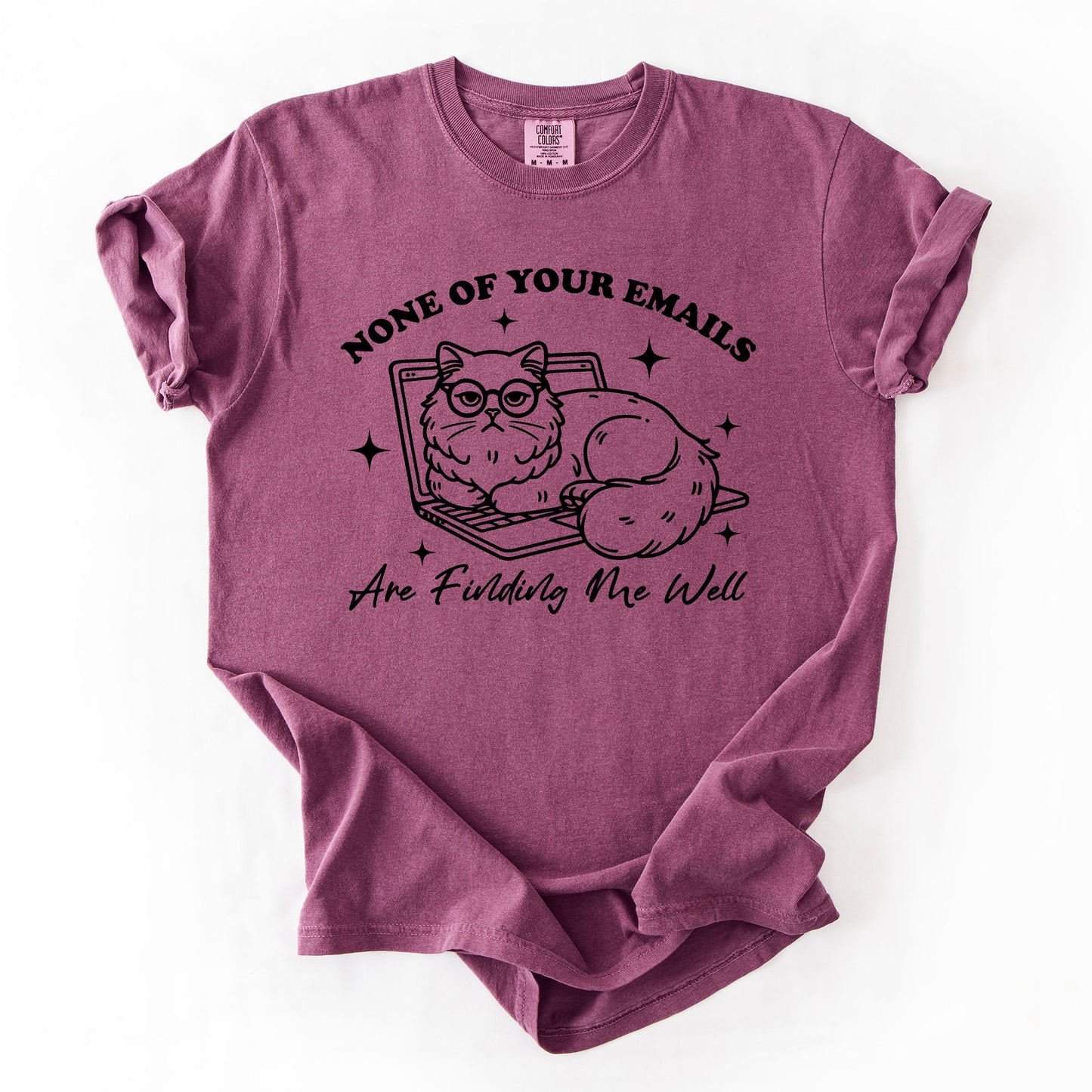 None Of Your Emails Are Finding Me Well, Cat, Work, Office, Funny, Sassy, Sarcastic Tshirt Comfort Colors T-Shirt