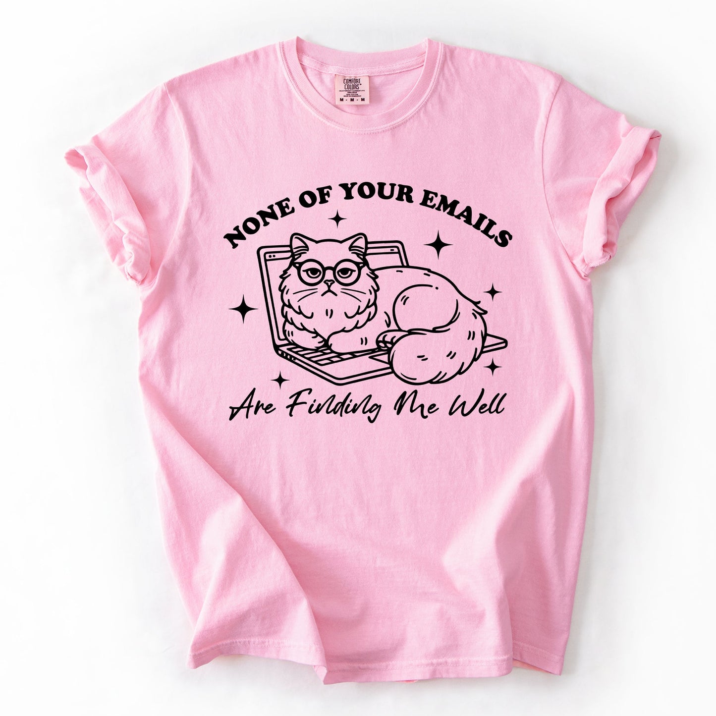 None Of Your Emails Are Finding Me Well, Cat, Work, Office, Funny, Sassy, Sarcastic Tshirt Comfort Colors T-Shirt