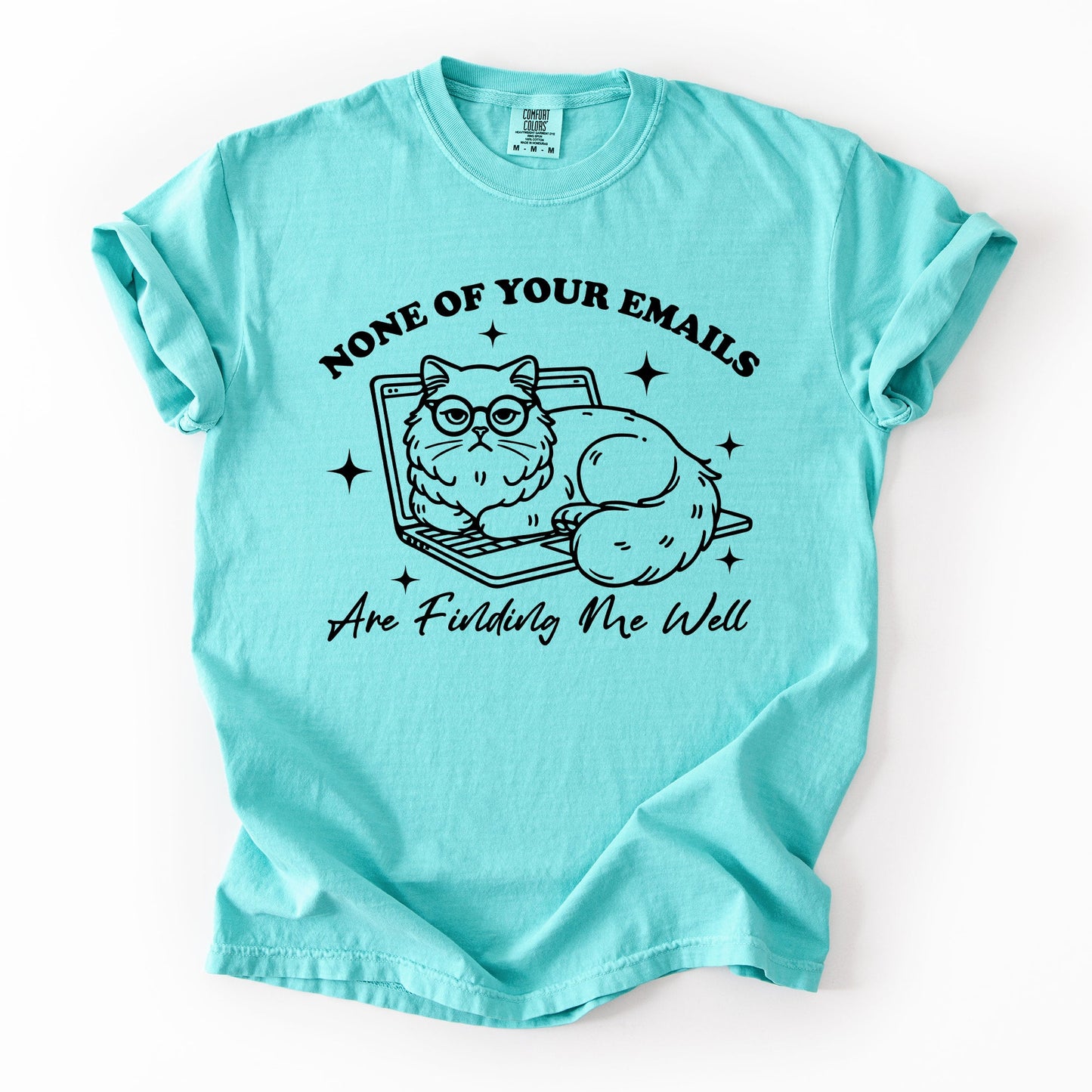 None Of Your Emails Are Finding Me Well, Cat, Work, Office, Funny, Sassy, Sarcastic Tshirt Comfort Colors T-Shirt