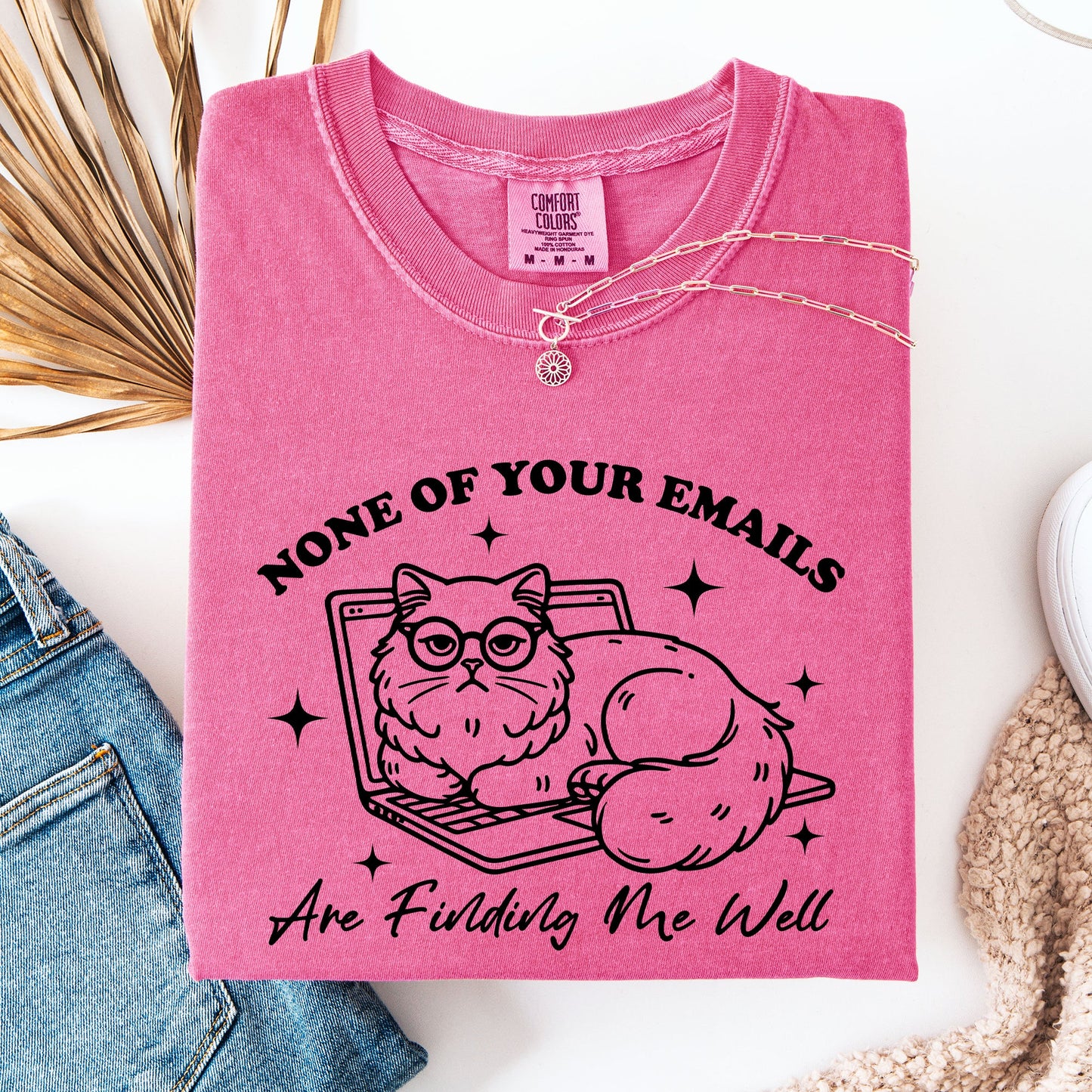 None Of Your Emails Are Finding Me Well, Cat, Work, Office, Funny, Sassy, Sarcastic Tshirt Comfort Colors T-Shirt