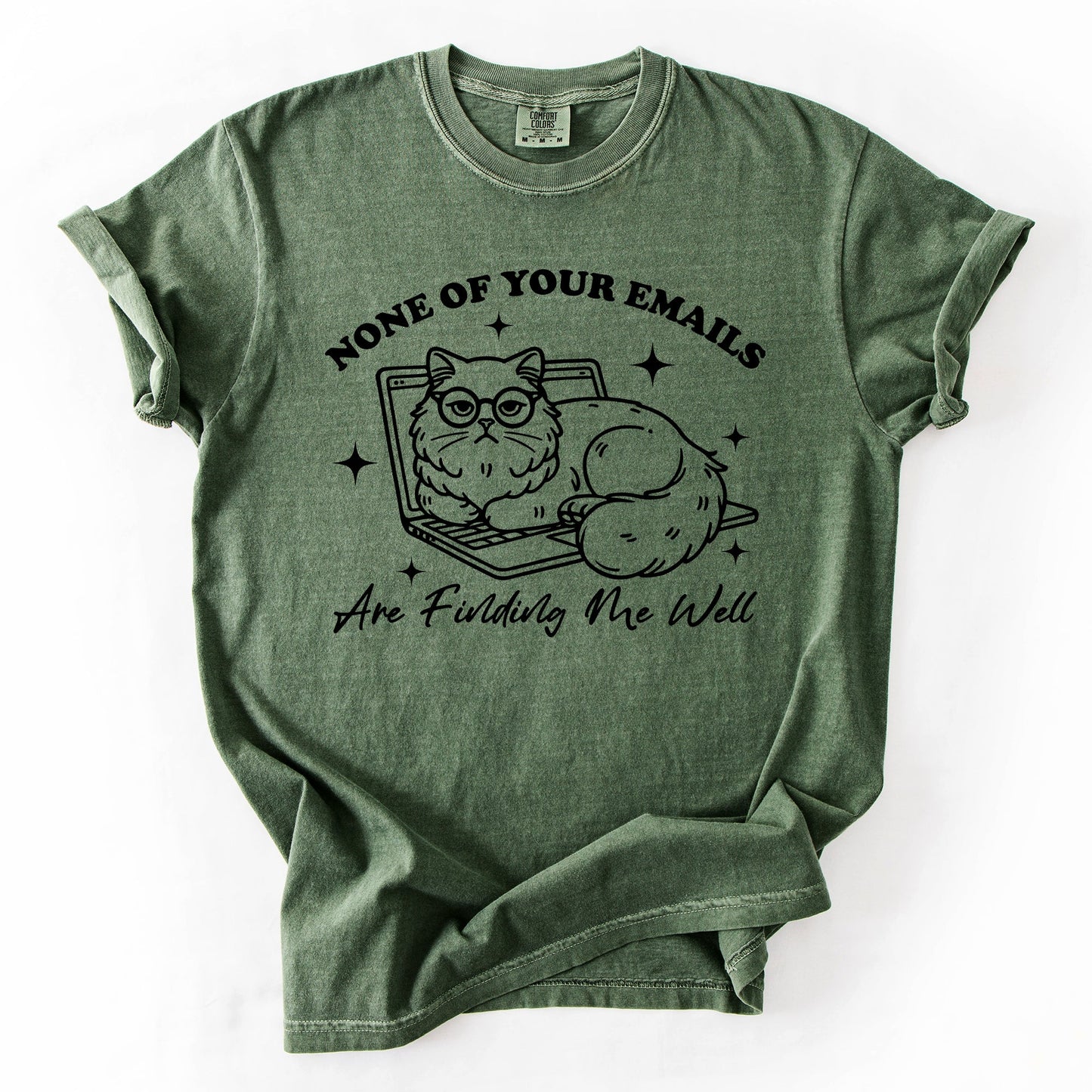 None Of Your Emails Are Finding Me Well, Cat, Work, Office, Funny, Sassy, Sarcastic Tshirt Comfort Colors T-Shirt