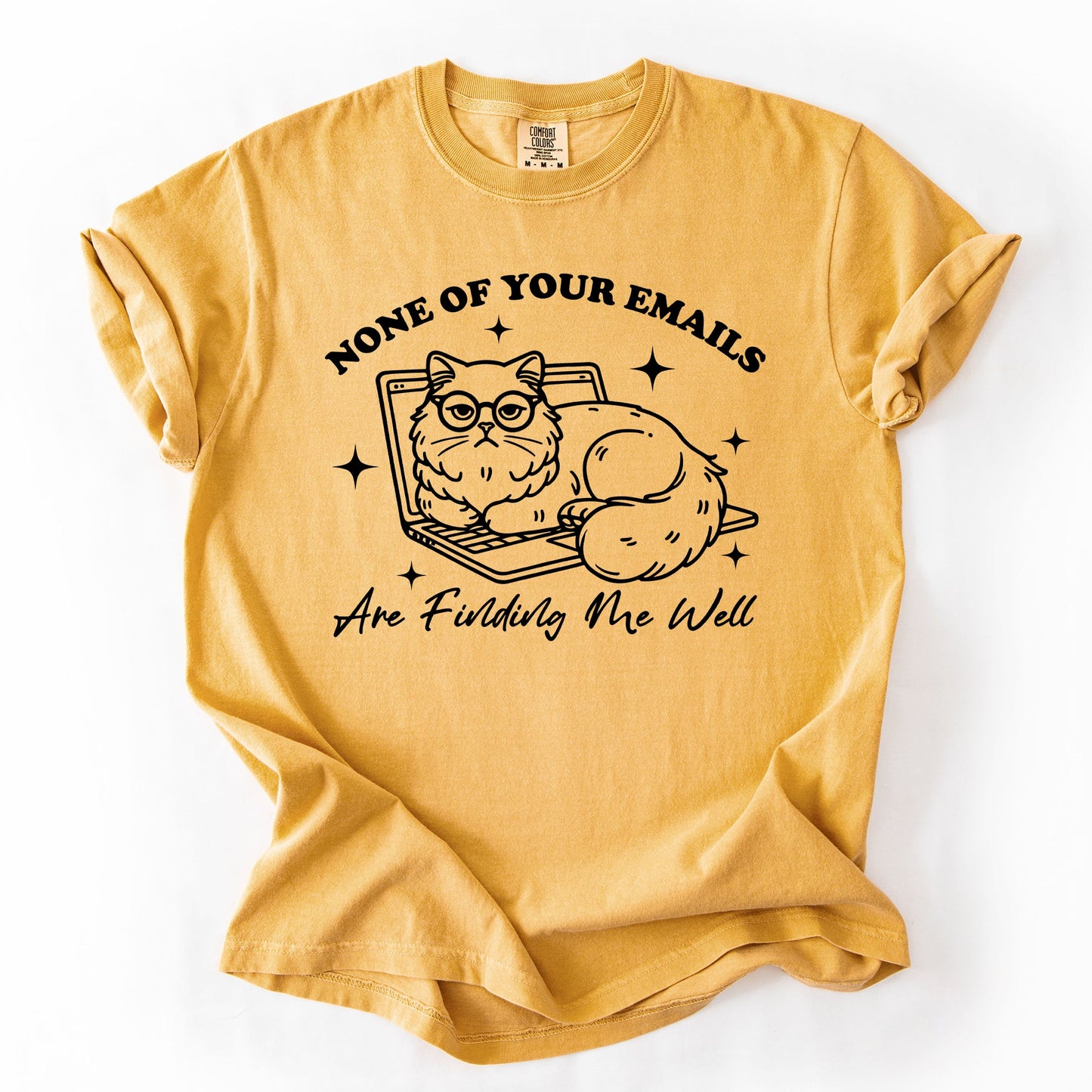 None Of Your Emails Are Finding Me Well, Cat, Work, Office, Funny, Sassy, Sarcastic Tshirt Comfort Colors T-Shirt