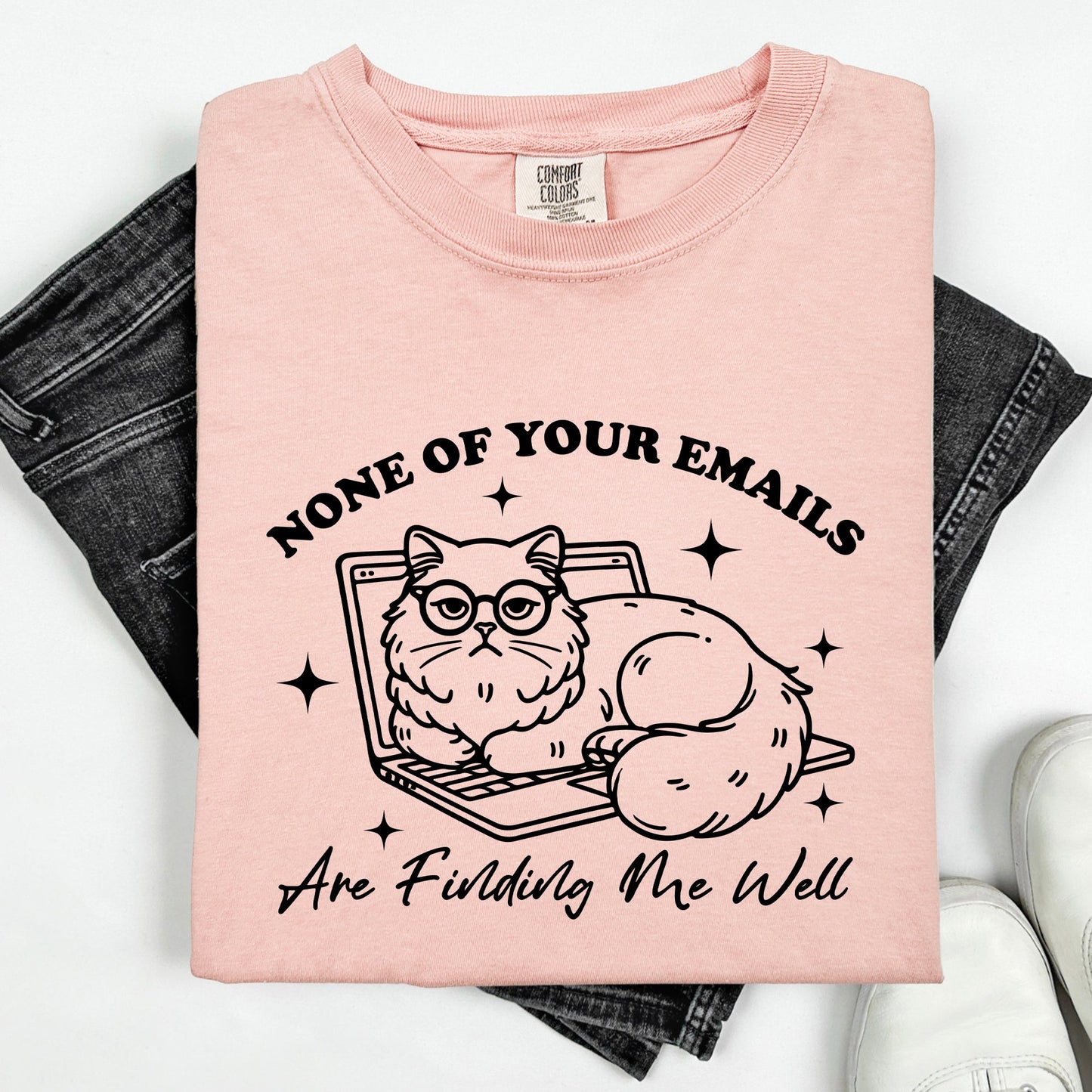 None Of Your Emails Are Finding Me Well, Cat, Work, Office, Funny, Sassy, Sarcastic Tshirt Comfort Colors T-Shirt