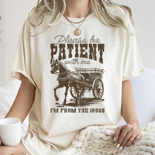 Please Be Patient, 1900s, Horse, Western, Country, Funny, Comfort Colors Tshirt