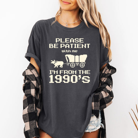 Please Be Patient, I'm From The 1990s, Oregon Trail, Funny, Retro, Vintage, Generation X, Gen X Shirt Comfort Colors T-Shirt