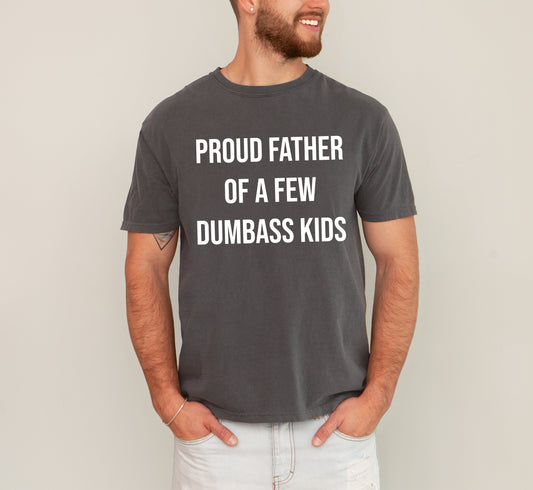 Proud Father Of A Few Dumbass Kids, Funny, Vulgar, Father's Day, Dad Gift Tshirt Comfort Colors T-Shirt