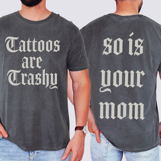 Tattoos Are Trashy, So Is Your Mom, Funny, Dad, Father's Day, Husband, Brother, Guy Gift , Funny Saying, Comfort Colors T-Shirt