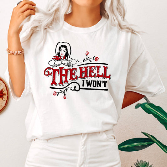 The Hell I Won't, Sassy Cowgirl, Cowboy Roses, Tshirt Comfort Colors T-Shirt