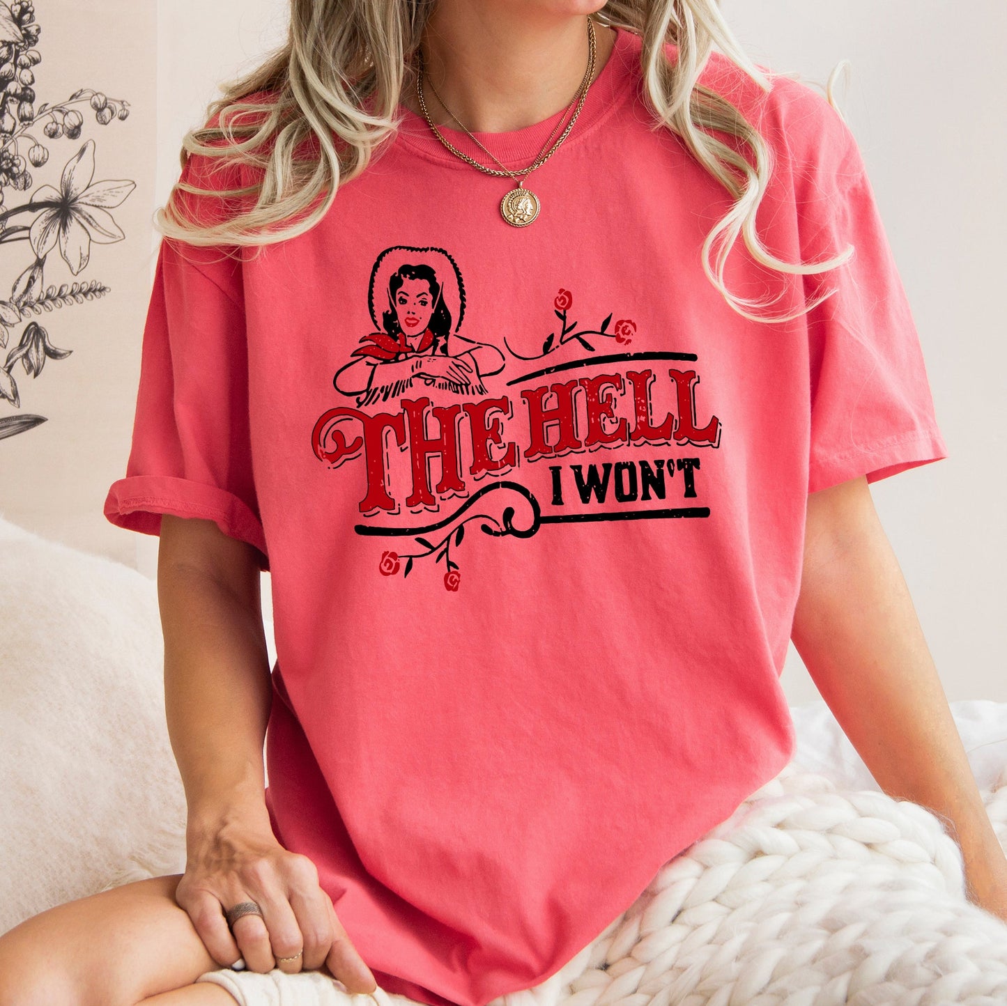The Hell I Won't, Sassy Cowgirl, Cowboy Roses, Tshirt Comfort Colors T-Shirt