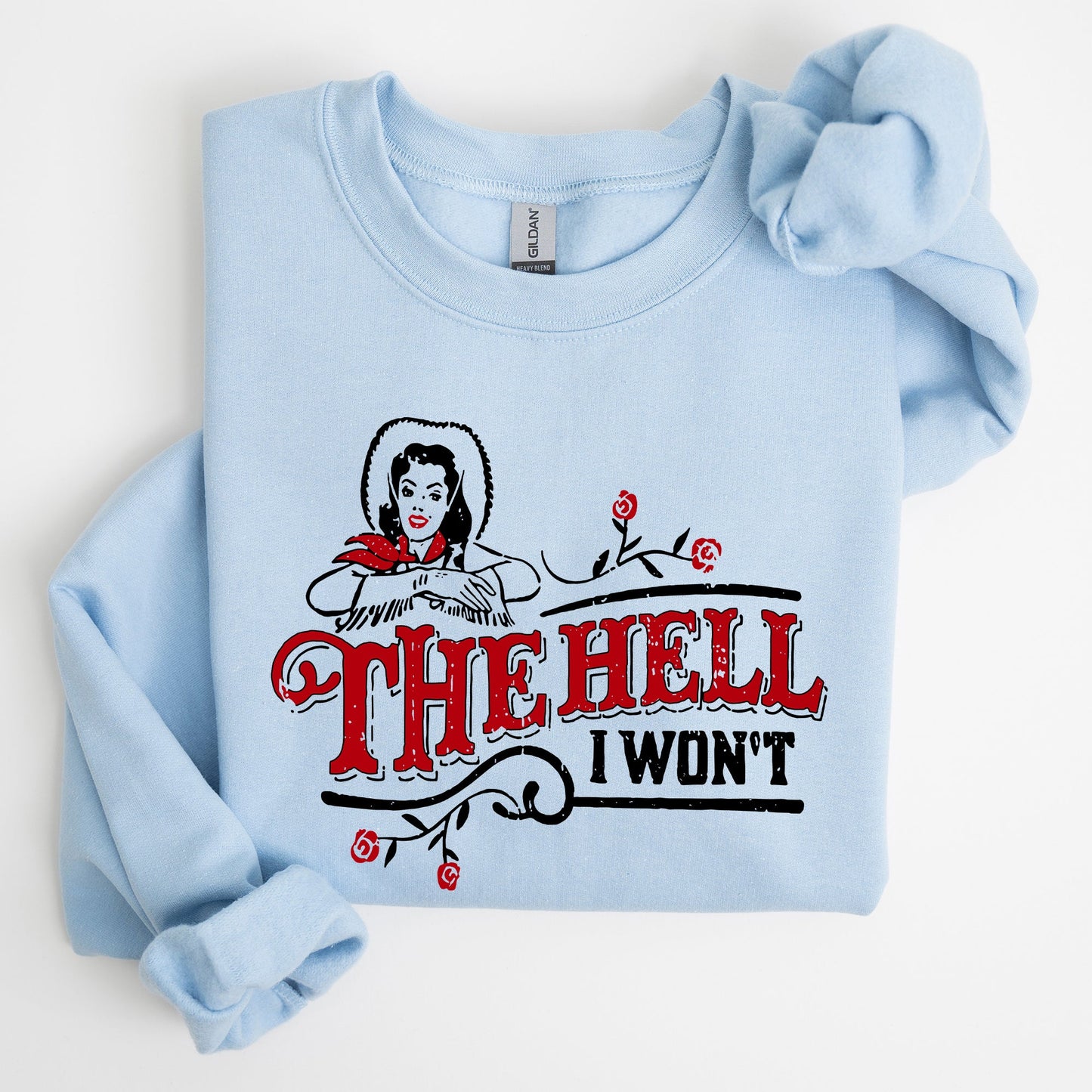 The Hell I Won't, Sassy Cowgirl, Cowboy Roses, Sweatshirt