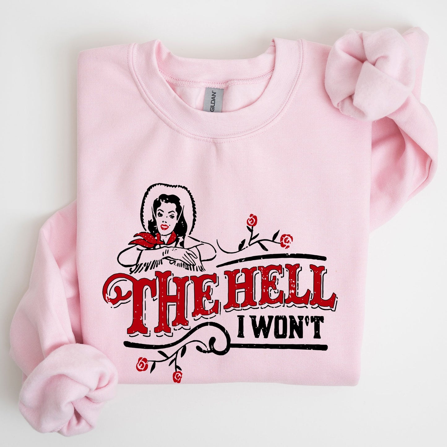 The Hell I Won't, Sassy Cowgirl, Cowboy Roses, Sweatshirt