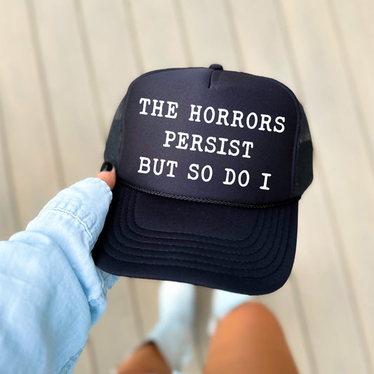 The Horrors Persist but So Do I, Sassy, Funny, Black Snapback Trucker Hat