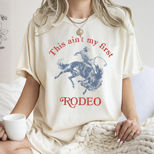 This Ain't My First Rodeo, Cowboy, Cowgirl Tshirt Comfort Colors T-Shirt
