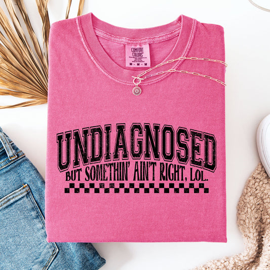 Undiagnosed, But Something Ain't Right, Funny, Tism, Mental Health, Sassy Tshirt Comfort Colors T-Shirt