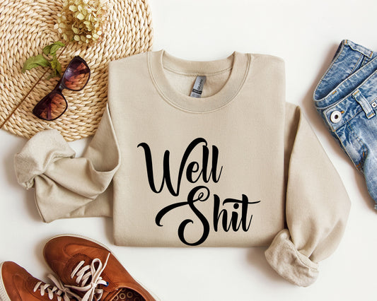 Well Shit Funny Sweatshirt, Sarcastic College Sweatshirt