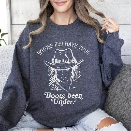 Whose Bed Have Your Boots Been Under, Country Music Sweatshirt