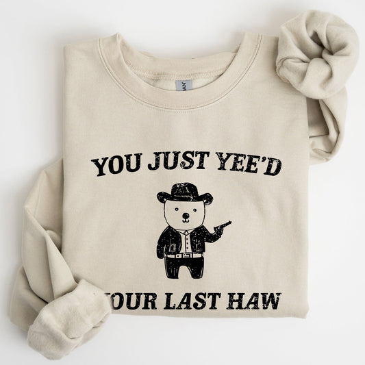 You Just Yee'd Your Last Haw, Bear, Meme, Aesthetic, Funny Sweatshirt